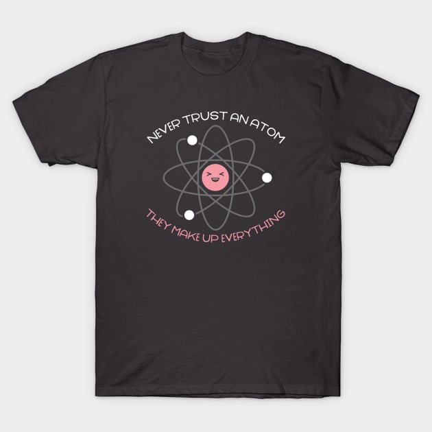 Never trust an atom T-Shirt by NinthStreetShirts